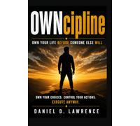 OWNcipline: Own Your Life Before Someone Else Will