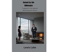 Owned by the Billionaire: Trapped in His World, Bound by His Rules