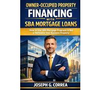 Owner-Occupied Property Financing with SBA Mortgage Loans: How to Use SBA Mortgage Programs to Buy or Refinance Your Business Property: 3