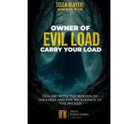Owner Of Evil Load Carry Your Load: Dealing With The Burden Of Darkness And The Wickedness Of The Wicked