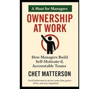 Ownership at Work: How Managers Build Self Motivated Accountable Teams