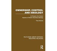 Ownership, Control and Ideology: An Enquiry into Certain Aspects of Modern Business Ideology