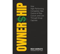 OWNERSHIP: How High-Performing Companies Take Control of Risk, Culture, and Cost Through Group Captives