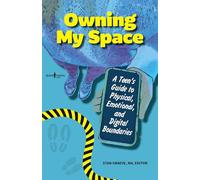 Owning My Space: A Teen's Guide to Physical, Emotional, and Digital Boundaries