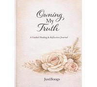 Owning My Truth: A Guided Healing and Reflection Journal