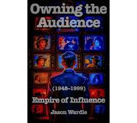 Owning the Audience: Empire of Influence (1948-1999)