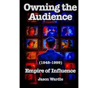Owning the Audience: Empire of Influence (1948-1999)