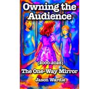 Owning the Audience: The One-Way Mirror (2000-2025)