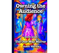 Owning the Audience: The One-Way Mirror (2000-2025)