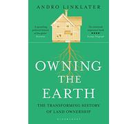 Owning the Earth: The Transforming History of Land Ownership