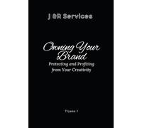 Owning Your Brand: Protecting and Profiting from Your Creativity: Owning your Brand
