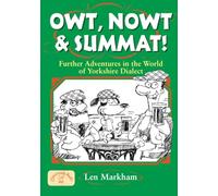 Owt, Nowt & Summat: Further Adventures in the World of Yorkshire Dialect: 5