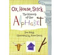 Ox, House, Stick: The History of Our Alphabet