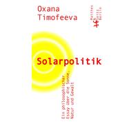 Oxana Timofeeva A Solarpolitik: Ein philosophischer Essay über die (Tascabile)