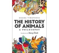 Oxana Timofeeva The History of Animals: A Philosophy (Copertina rigida)