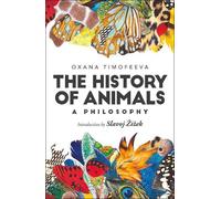 Oxana Timofeeva The History of Animals: A Philosophy (Tascabile)