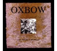 Oxbow - Let Me Be a Woman