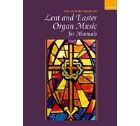Oxford Book of Lent and Easter Organ Music for Manuals: Music for Lent, Palm Sunday, Holy Week, Easter, Ascension, and Pentecost