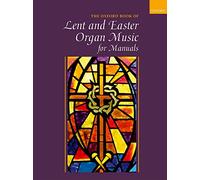 Oxford Book of Lent and Easter Organ Music for Manuals: Music for Lent, Palm Sunday, Holy Week, Easter, Ascension, and Pentecost