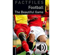 Oxford Bookworms Library Factfiles. Level 2. Football, the beautiful game. Per le Scuole superiori. Con Audio