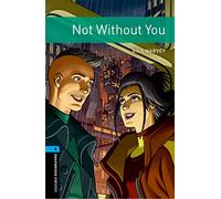 Oxford Bookworms Library Factfiles. Level 5. Not without you. Per le Scuole superiori. Con Audio: Graded readers for secondary and adult learners