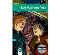 Oxford Bookworms Library: Level 5: Not Without You: Graded readers for secondary and adult learners