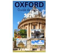 OXFORD Guide de voyage 2026: À la découverte de l'université d'Oxford : architecture emblématique, liens littéraires, musées de renommée mondiale et atmosphère académique.