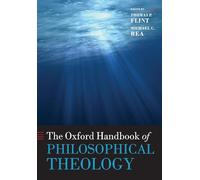 The Oxford Handbook of Philosophical Theology (Oxford Handbooks in Religion &)