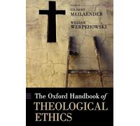 The Oxford Handbook of Theological Ethics (Oxford Handbooks)