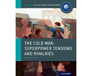[Oxford IB Diploma Programme: The Cold War: Superpower Tensions and Rivalries Course Companion] [By: Mamaux, Alexis] [August, 2015]