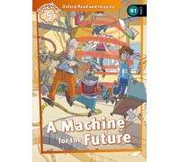 Oxford Read and Imagine: Level 5: A Machine for the Future: We have recently checked all of our Graded Readers against the latest CEFR standards to ... title may not yet show this level change.