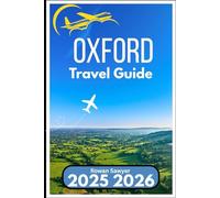 OXFORD TRAVEL GUIDE 2025 2026: Discover British Academia, Riverside Paths, and City Insights