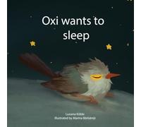 Oxi wants to sleep: A cute story about a baby bird called Oxi, who tries to find ways to fall asleep. Made with love by two sisters, for the little sleepless book lovers of the family.
