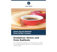 Oxidativer Stress und freie Radikale: Ein umfassender Leitfaden zum Verständnis von ROS, antioxidativen Abwehrsystemen und therapeutischen Anwendungen