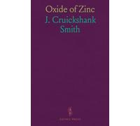 Oxide of Zinc: Its Nature, Properties and Uses, With Special Reference to the Making and Application of Paint