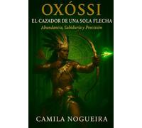 Oxóssi: El cazador de una sola flecha: Abundancia, Sabiduría y Precisión