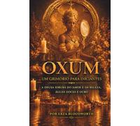 OXUM: Um Grimório para Iniciantes: A deusa iorubá do amor e da beleza, águas doces e ouro