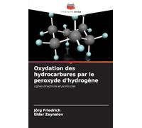 Oxydation des hydrocarbures par le peroxyde d'hydrogène: Lignes directrices et points clés