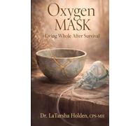 Oxygen Mask: Living Whole After Survival