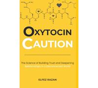Oxytocin Caution: The Science of Building Trust and Deepening Relationships in a Disconnected World