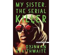 Oyinkan Braithwaite My Sister, the Serial Killer (Tascabile)