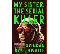 Oyinkan Braithwaite My Sister, the Serial Killer (Tascabile)