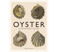 Oyster: A Gastronomic History (With Recipes)