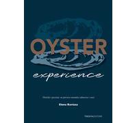 Oyster experience. Ostriche e passioni: un percorso romantico attraverso i sensi