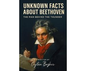 Oytun Bozkır Unknown Facts About Beethoven: The Man Behind the Thunder (U (Book)