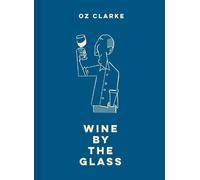 Oz Clarke Oz Clarke Wine by the Glass (Copertina rigida)