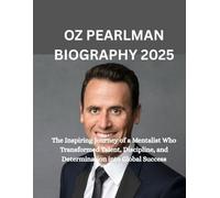 OZ PEARLMAN BIOGRAPHY 2025: The Inspiring Journey of a Mentalist Who Transformed Talent, Discipline, and Determination into Global Success
