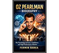 OZ PEARLMAN BIOGRAPHY The Psychology of Focus, Confidence, and High-Performance Mindset