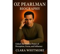 Oz Pearlman Biography Unlock the Hidden Power of Perception, Focus, and Influence
