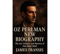 Oz Perlman New Biography: The Art, Science, and Mystery of One Man’s Mind